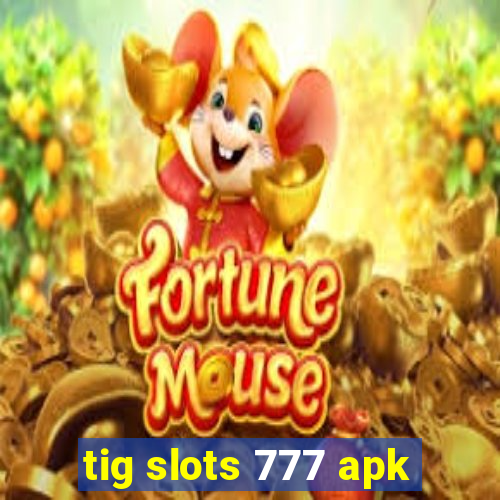 tig slots 777 apk